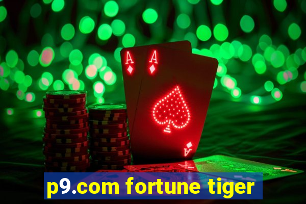 p9.com fortune tiger